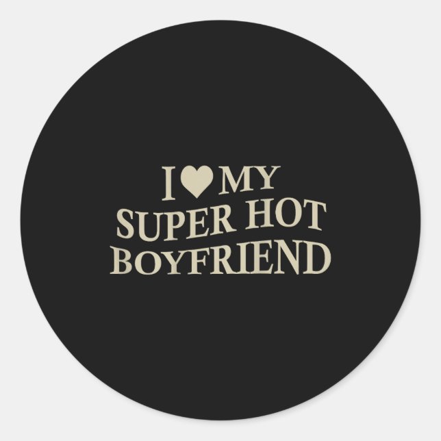 I Love My Super Hot Boyfriend Funny Girlfriend On  Runder Aufkleber (Vorderseite)