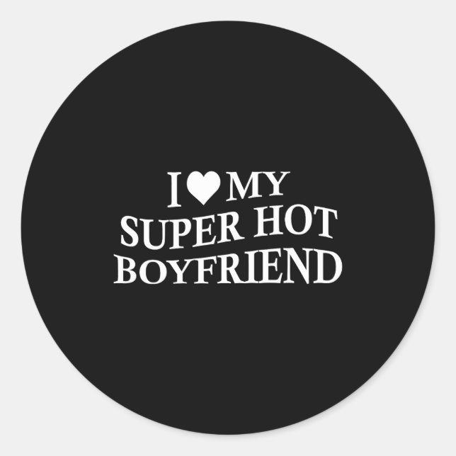 I Love My Super Hot Boyfriend Funny Girlfriend On  Runder Aufkleber (Vorderseite)