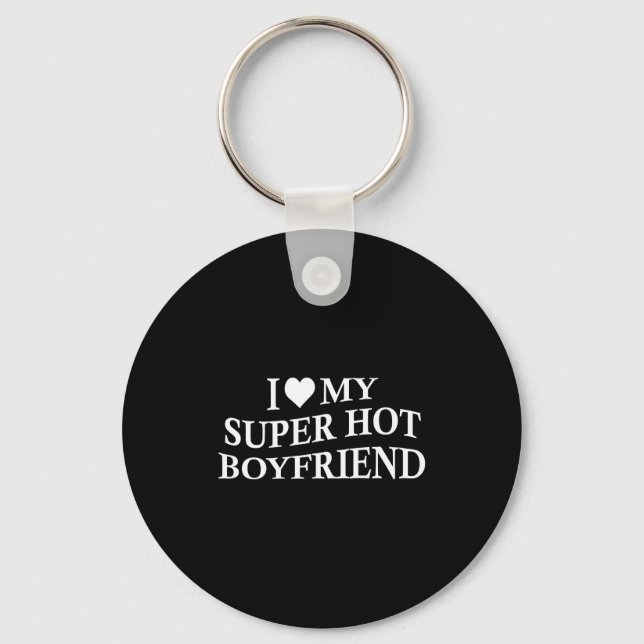 I Love My Super Hot Boyfriend Funny Girlfriend On  Schlüsselanhänger (Vorderseite)