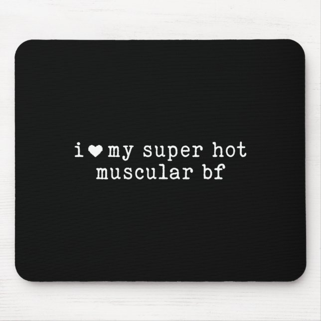 I Love My Super Hot Muscular Boyfriend Funny Girlf Mousepad (Vorne)