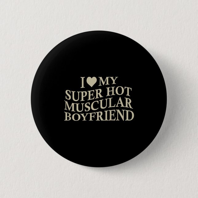I Love My Super Hot Muscular Boyfriend Funny Love  Button (Vorderseite)