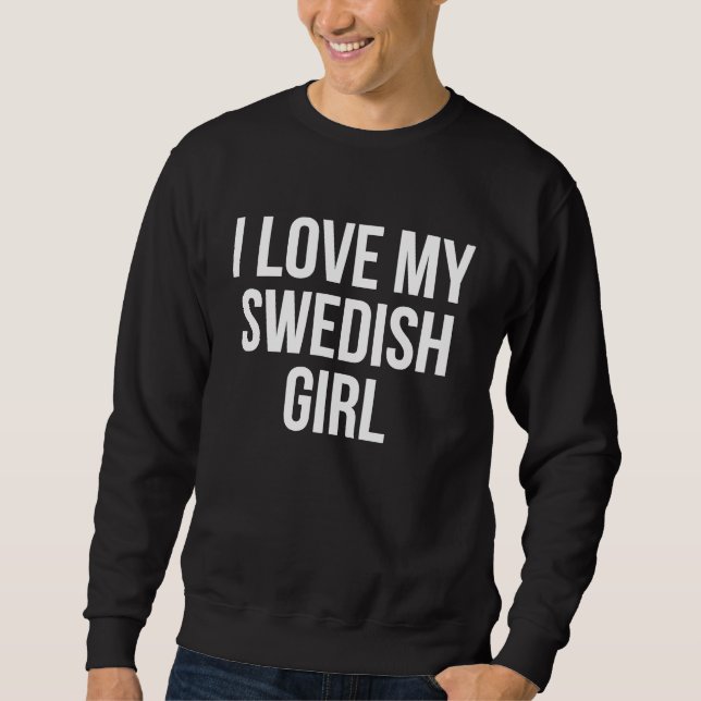 I Love My Swedish Girl Sweatshirt (Vorderseite)