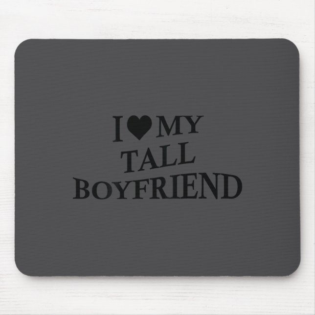 I Love My Tall Boyfriend Funny Girlfriend On Back  Mousepad (Vorne)