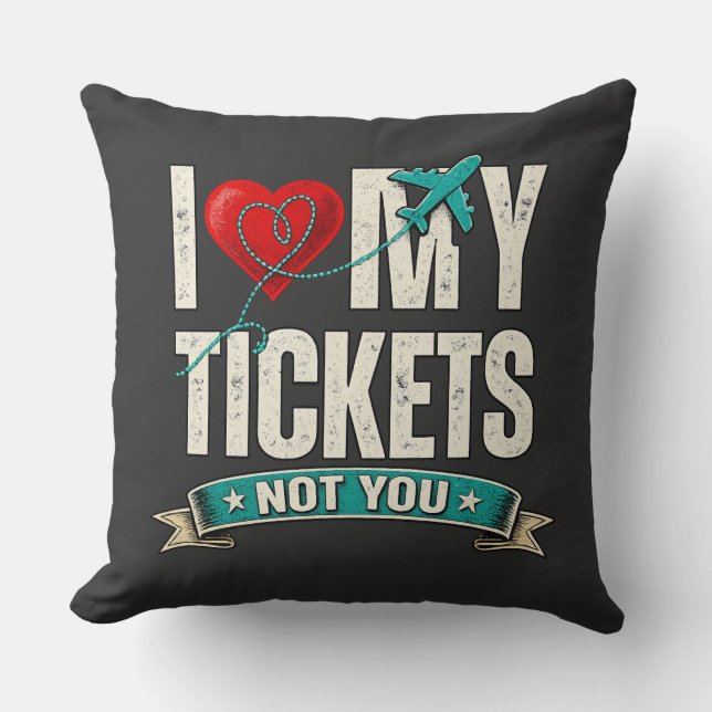 I Love My Tickets Not You | Funny Travel & Vacatio Kissen (Vorderseite)
