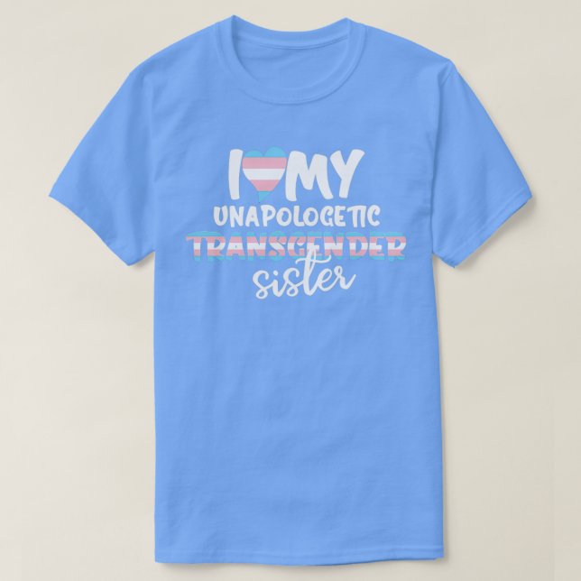 I Love My Unapologetic Transgender Sister Trans Fl T-Shirt (Design vorne)