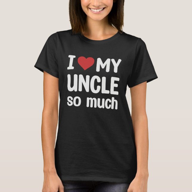 I Love My Uncle So Much  I Heart My Uncle T-Shirt (Vorderseite)