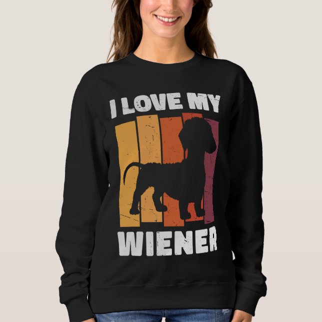 I Love My Wiener Dog Funny Dachshund Dad Dog Lover Sweatshirt (Vorderseite)
