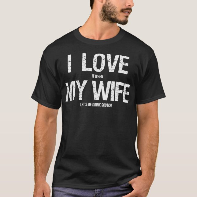 I Love My Wife  Funny Scotch Whiskey Lovers T-Shirt (Vorderseite)