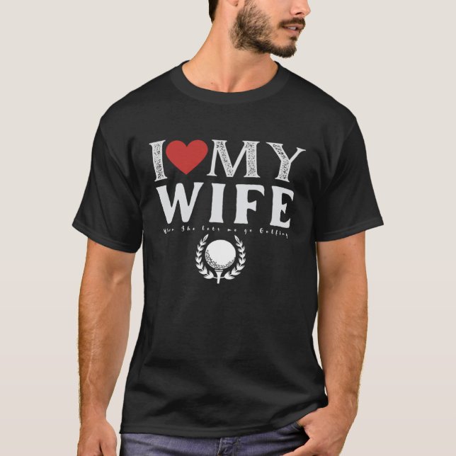 I Love My Wife Golf Golfing T-Shirt (Vorderseite)