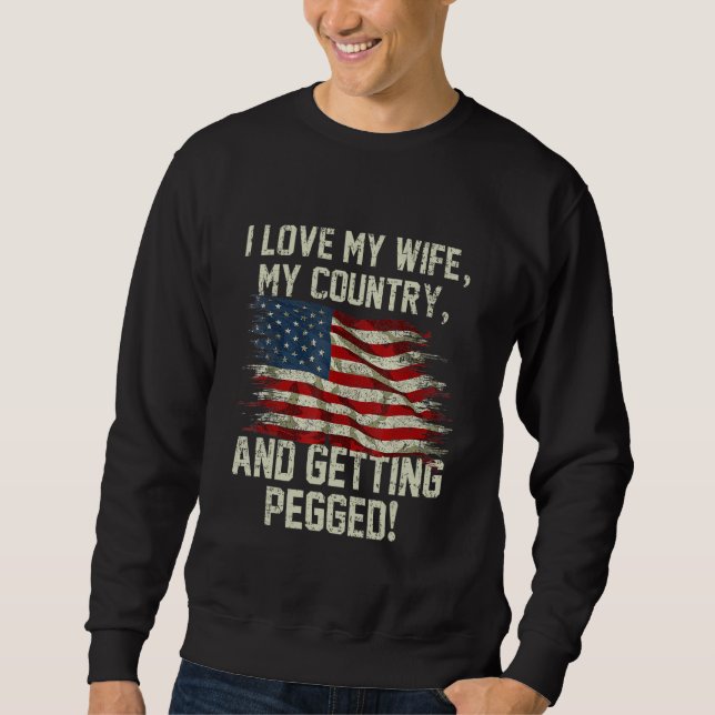 I LOVE MY WIFE MY COUNTRY AND GETTING PEGGED 4th O Sweatshirt (Vorderseite)