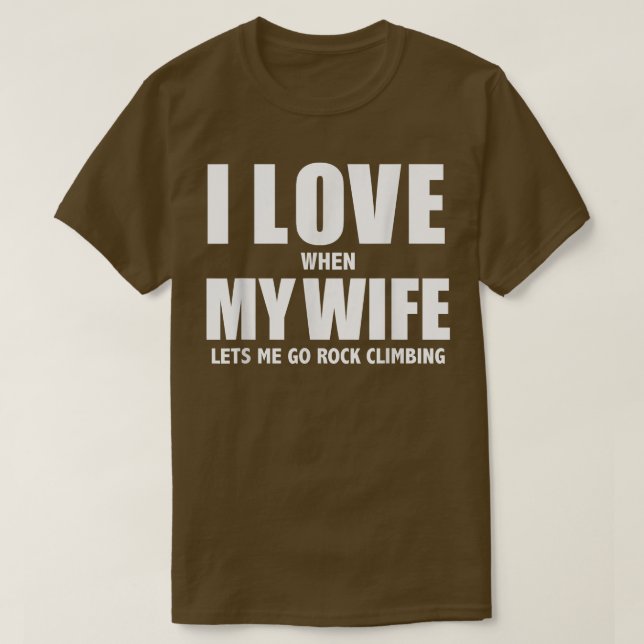 I Love My Wife she lets me go Rock Climbing Funny  T-Shirt (Design vorne)