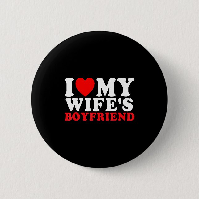 I Love My Wife's Boyfriend Funny Quote  Button (Vorderseite)