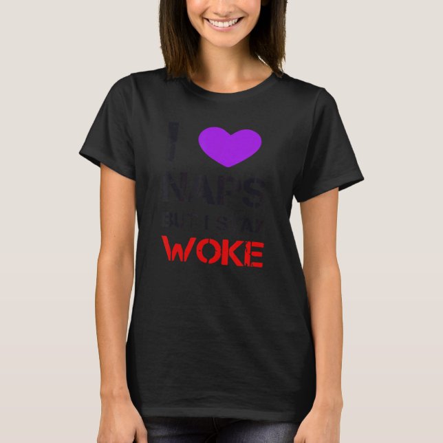 I Love Naps But I Stay Woke T-Shirt (Vorderseite)