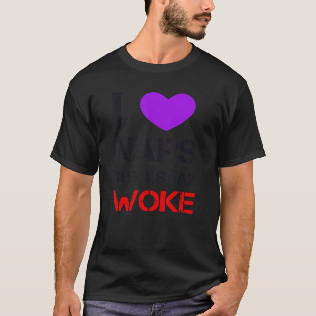 I Love Naps But I Stay Woke T-Shirt (Vorderseite)