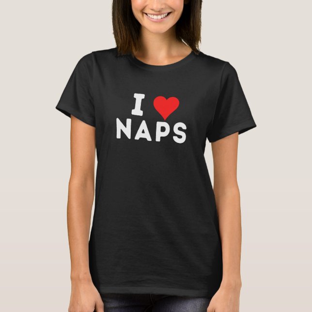 I Love Naps Sleeping Joke Gag T-Shirt (Vorderseite)