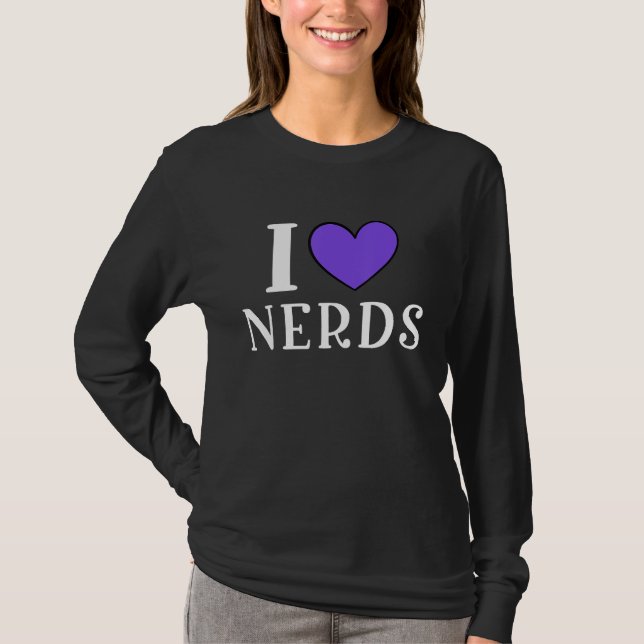 I Love Nerds  Geeky Nerd T-Shirt (Vorderseite)