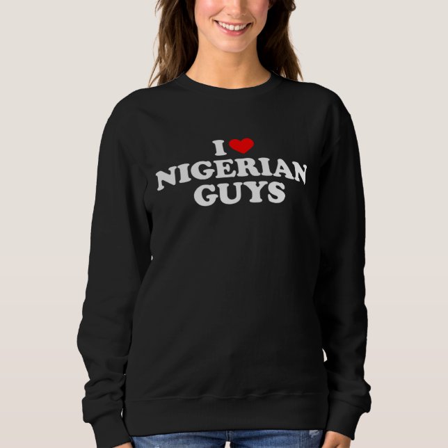 I Love Nigerian Guys Sweatshirt (Vorderseite)