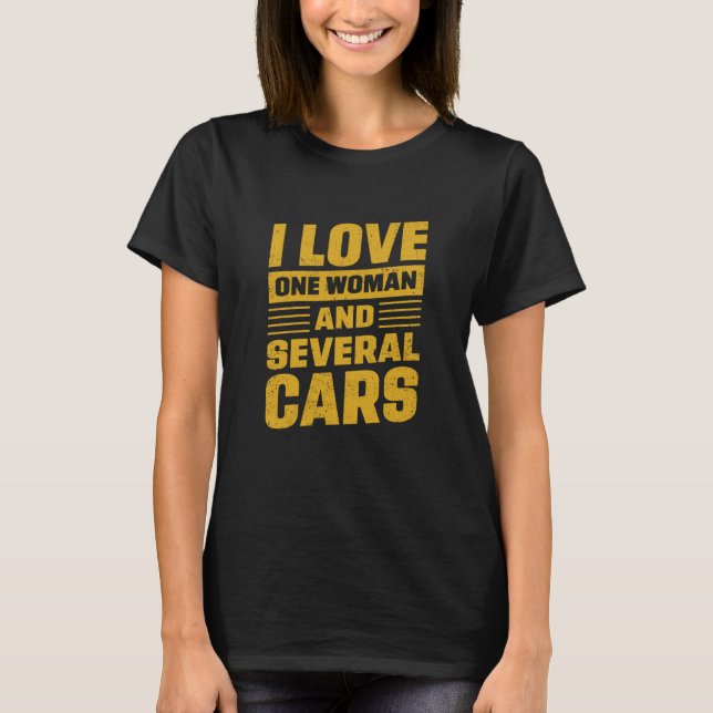 I Love One Woman And Several Cars Mechanic Car Rep T-Shirt (Vorderseite)