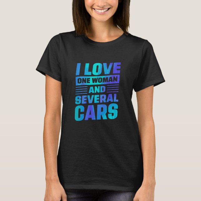 I Love One Woman And Several Cars Mechanic Car Rep T-Shirt (Vorderseite)