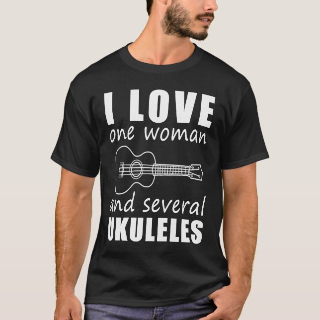 I Love One Woman and Several Ukuleles T-Shirt (Vorderseite)