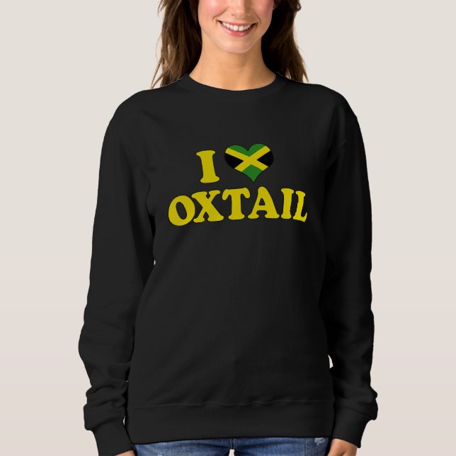 I LOVE OXTAIL Jamaica Food Best Cuisine  Reggae Sweatshirt (Vorderseite)
