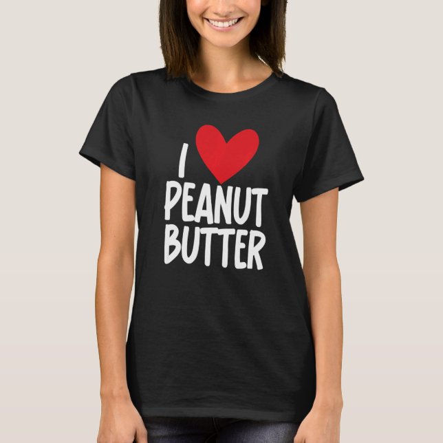 I Love Peanut Butter  Graphic Print for Unisex T-Shirt (Vorderseite)