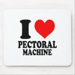I Love Pectoral Machine Mousepad<br><div class="desc">I Love Pectoral Machine</div>