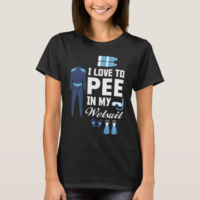 I love Pee In My Wetsuit Diver Scuba Funny Freediv T-Shirt (Vorderseite)