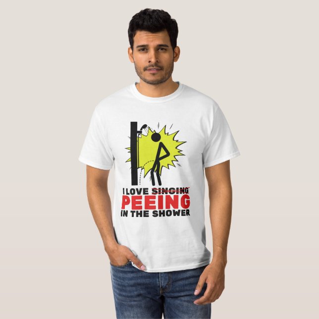 I love peeing in the shower T-Shirt (Vorne ganz)