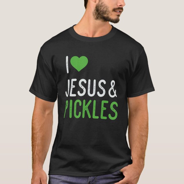 I Love Pickles And Jesus  Pickle T-Shirt (Vorderseite)