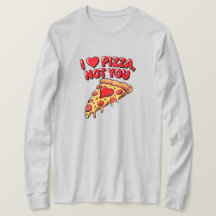 I Love Pizza Not You Shirt