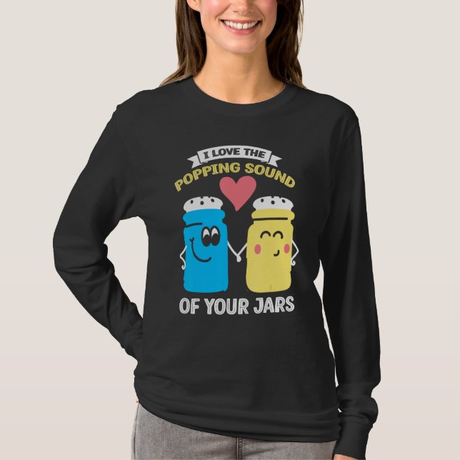 I Love Popping Sound of Your Jars Canning 2 T-Shirt (Vorderseite)