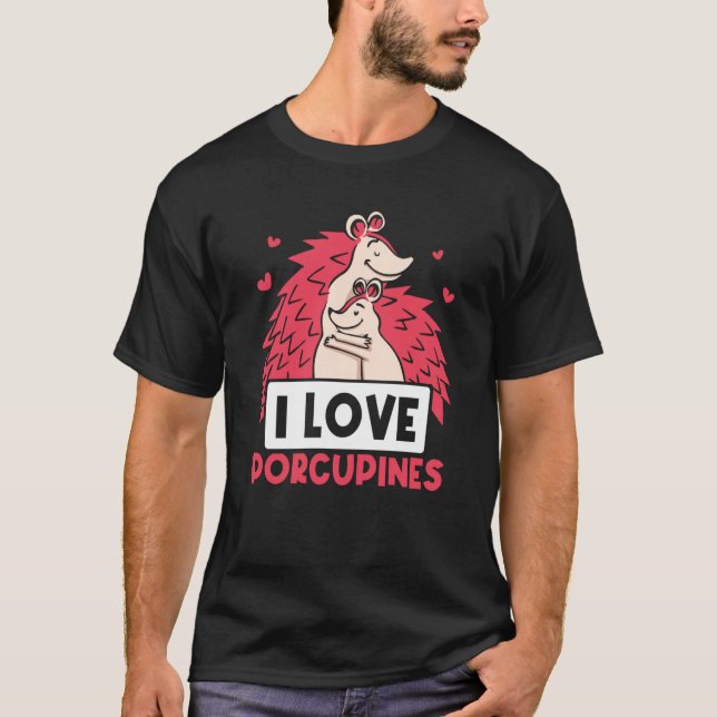 I Love Porcupines Animal Cute Porcupine Humor T-Shirt (Vorderseite)