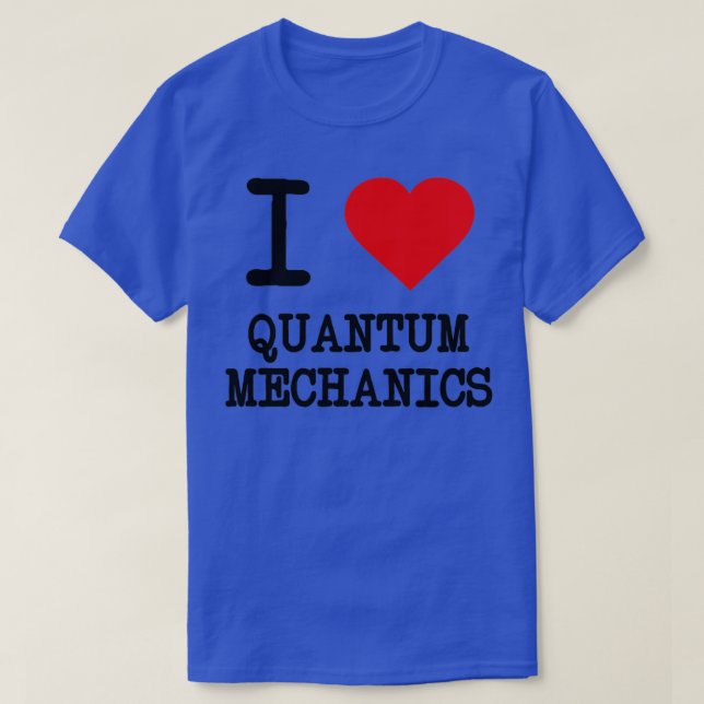 I Love Quantum Mechanics 1 T-Shirt (Design vorne)