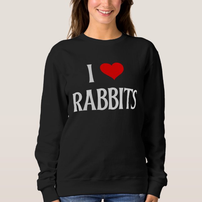 I Love Rabbits I Heart Rabbits Bunnies Bunny Rabbi Sweatshirt (Vorderseite)