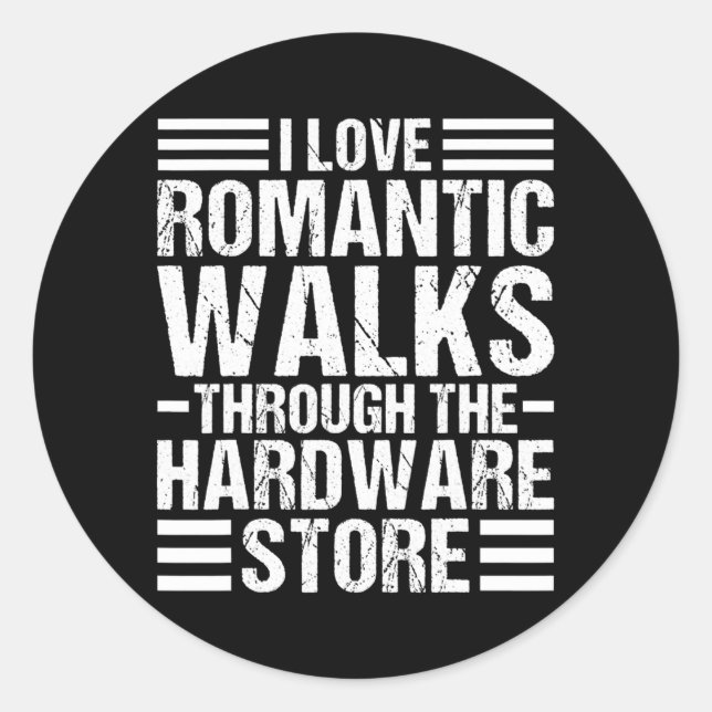 I Love Romantic Walks through the Hardware Store Runder Aufkleber (Vorderseite)