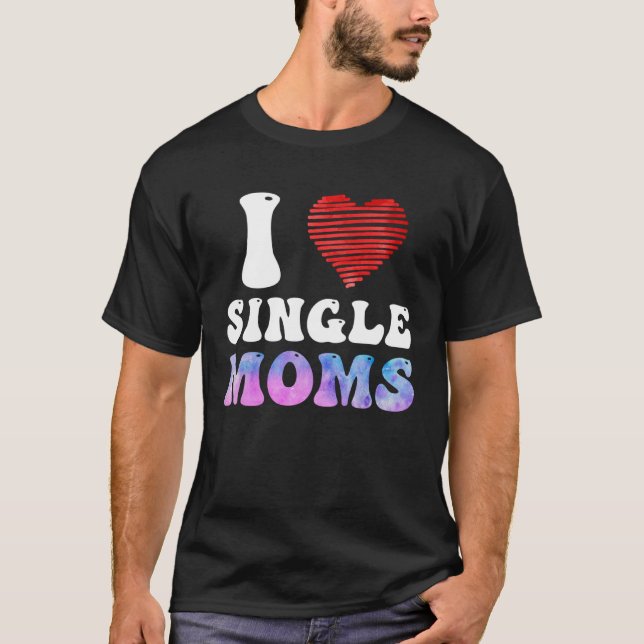 I love Single Moms Party Single Men T-Shirt (Vorderseite)