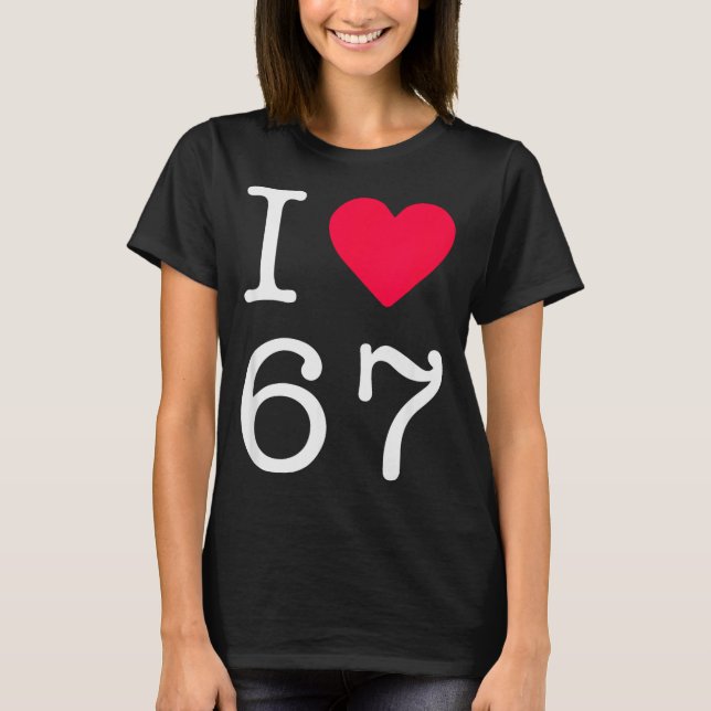 I Love Six Seven 6 7 Meme Gen Alpha Slang  T-Shirt (Vorderseite)