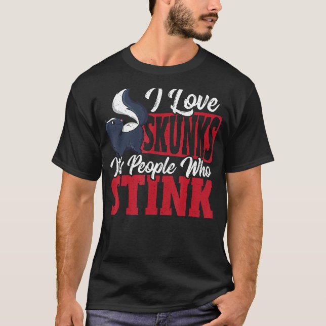 I Love Skunks It s People Who Stink Skunk T-Shirt (Vorderseite)