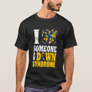 I Love Someone With Down Syndrom T-Shirt