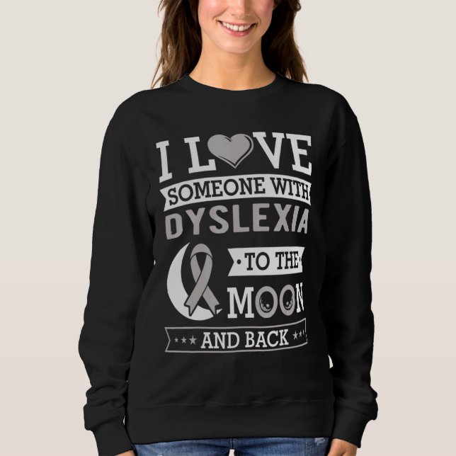 I Love Someone With Dyslexia To The Moon And Back  Sweatshirt (Vorderseite)