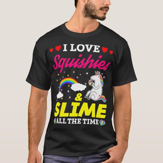 I Love Squishes And Slime Funny Unicorn Lover Gift T-Shirt (Vorderseite)