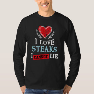 I Love Steaks I Can Not Lie   Food Humor Foodie T-Shirt