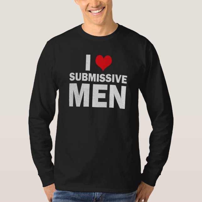 I Love Submissive Men I Heart Submissive Men Women T-Shirt (Vorderseite)