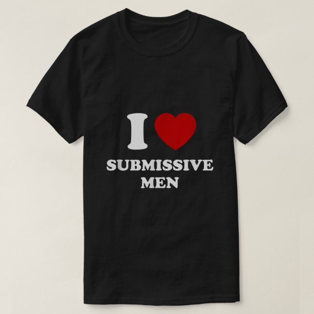 I Love Submissive Men T-Shirt (Design vorne)