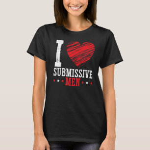 I Love Submissive Men T-Shirt