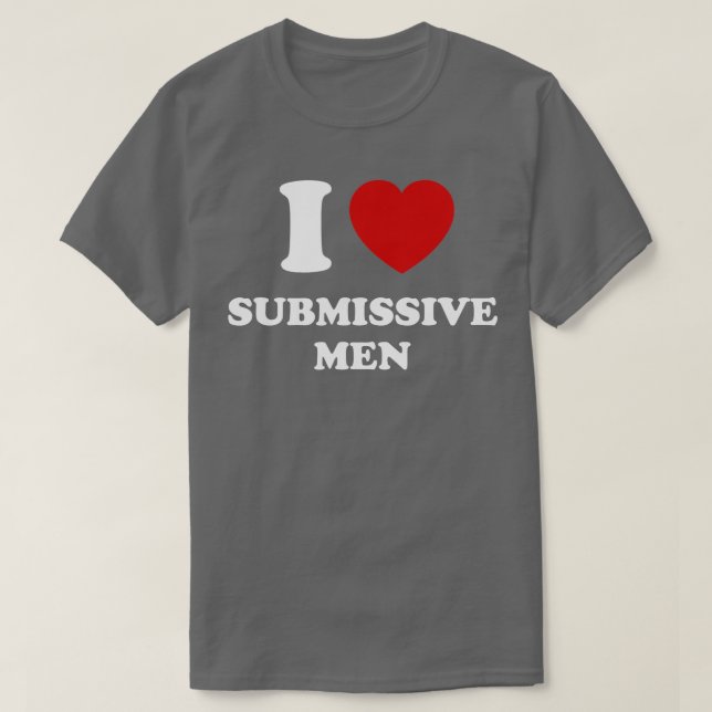 I Love Submissive Men T-Shirt (Design vorne)