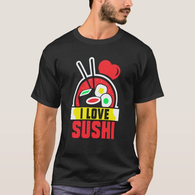I Love Sushi Eat Sayings Meal T-Shirt (Vorderseite)