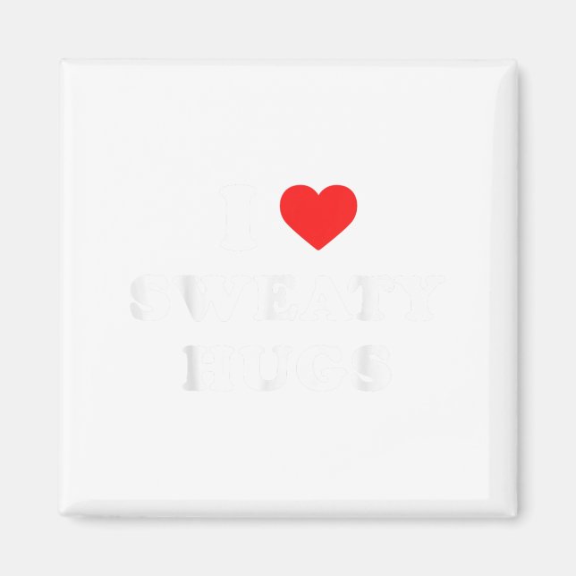 I Love Sweaty Hugs Marathon Watching Tee  Magnet (Vorne)