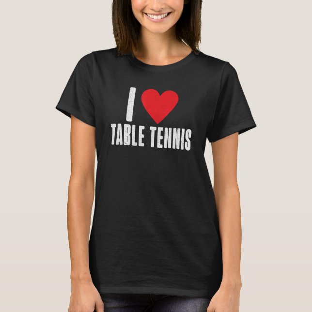 I love Table Tennis T-Shirt (Vorderseite)